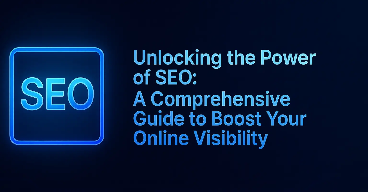 Unlocking the Power of SEO: A Comprehensive Guide to Boost Your Online Visibility